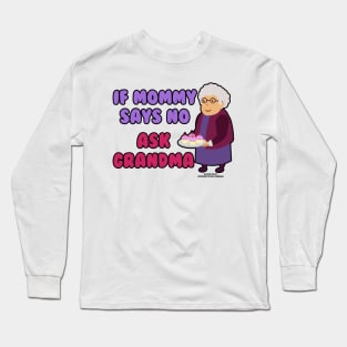 If Mommy Says No Ask Grandma Grandmother Novelty Gift Long Sleeve T-Shirt